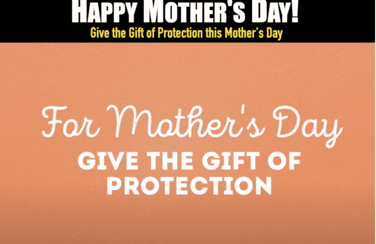 This Mother's Day Give the Gift of Protection!