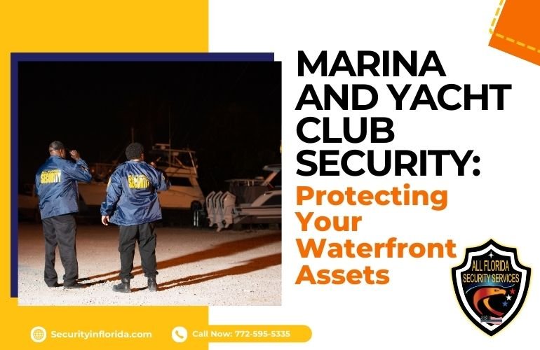 Marina and Yacht Club Security: Protecting Your Waterfront Assests