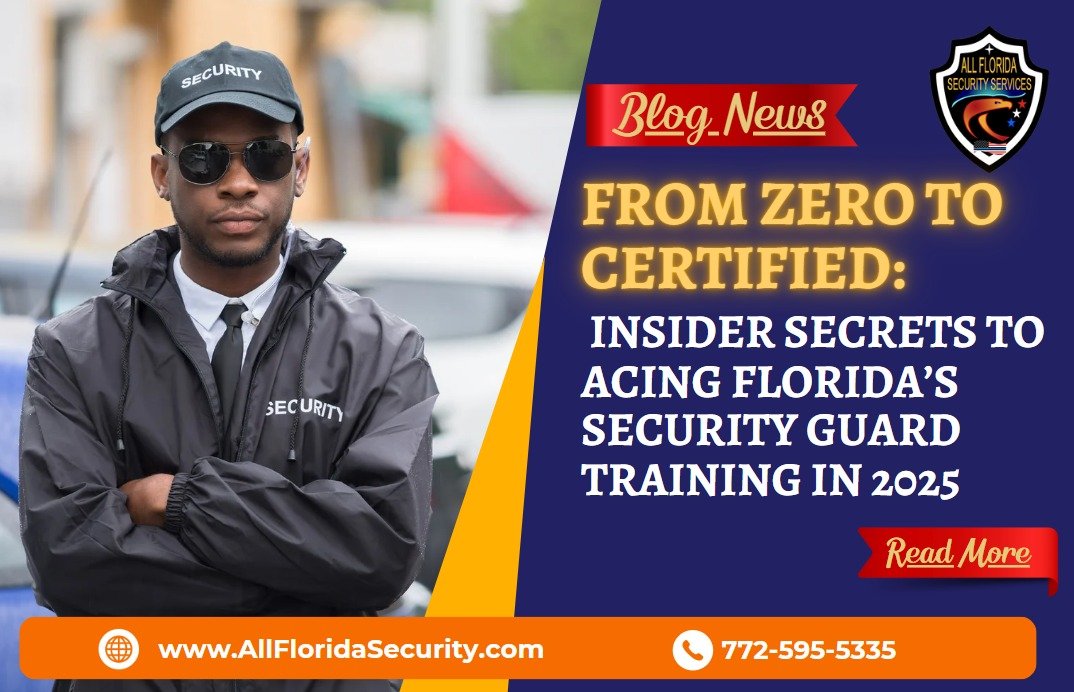 From Zero to Certified: Insider Secrets to Acing Florida's Security Guard Training in 2025