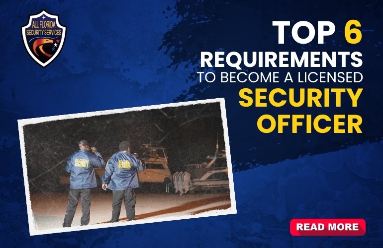 Top 6 Requirements To Become A Licensed Security Officer