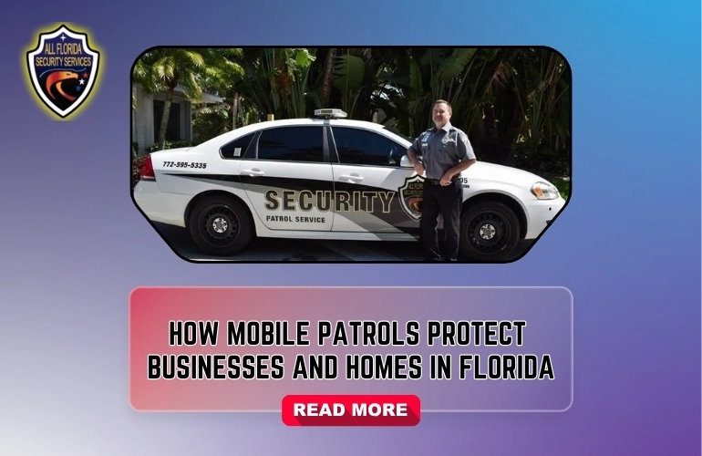 How Mobile Patrol Service Protects Businesses and Homes in Florida