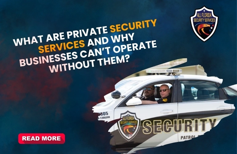 Why Private Security Services Are Essential for Businesses