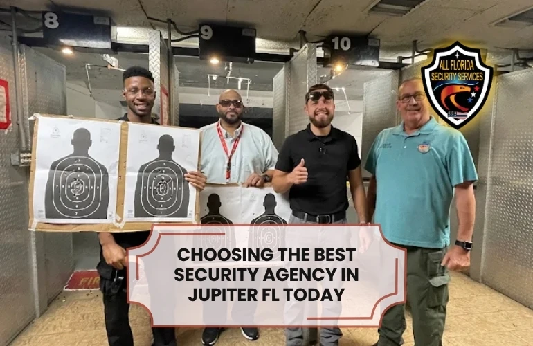 Choosing the Best Security Agency in Jupiter, FL Today