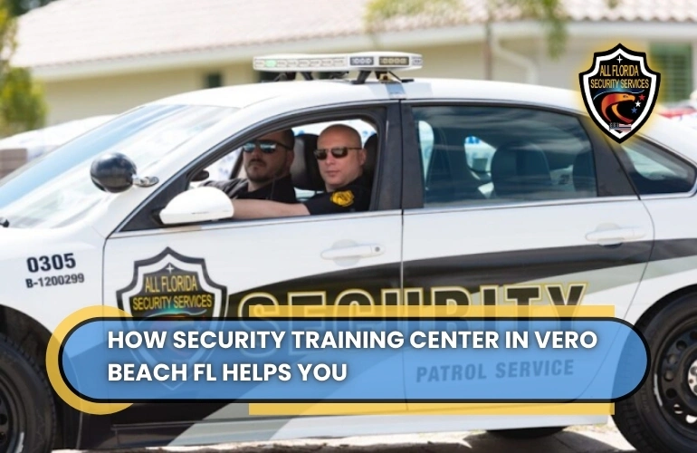 How a Security Training Center in Vero Beach FL Helps You